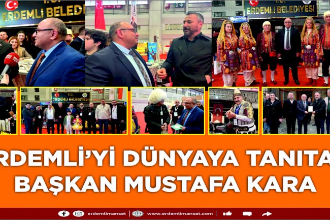 Erdemli’yi Dünyaya Tanıtan Başkan Mustafa Kara 