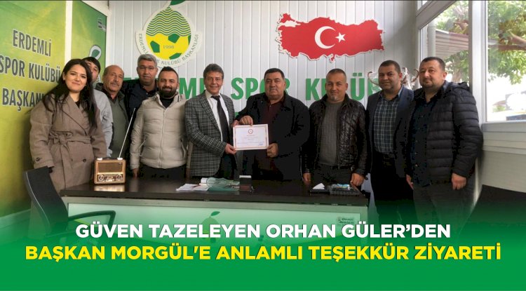 Güven Tazeleyen Orhan Güler’den  Başkan Morgül'e Anlamlı Teşekkür Ziyareti