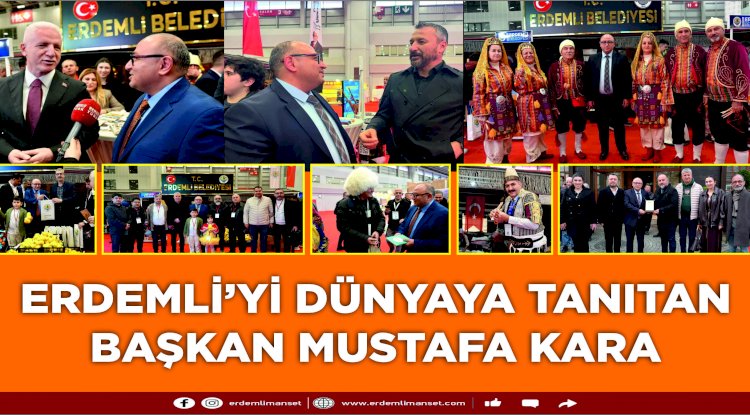 Erdemli’yi Dünyaya Tanıtan Başkan Mustafa Kara 