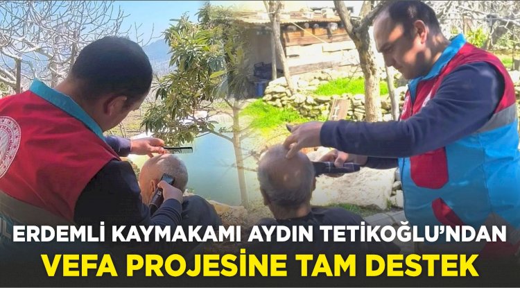 ERDEMLİ KAYMAKAMI AYDIN TETİKOĞLU’NDAN VEFA PROJESİNE TAM DESTEK