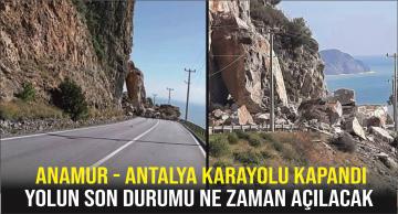 Anamur-Antalya Karayolu kapandı yolu kapandı