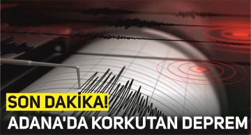 Son dakika! Adana’da korkutan deprem